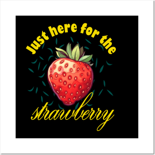 Just Here For The Strawberry Posters and Art